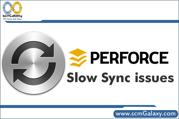 perforce-slow-sync-issues
