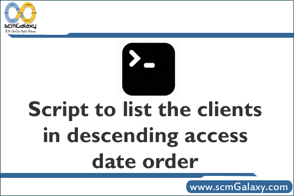 Script to list the clients in descending access date order