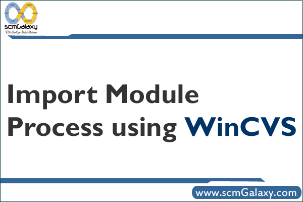 Steps to Import Module Process by using WinCVS
