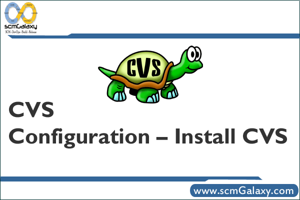 CVS Configuration Procedure – Install CVS – CVS Setup Guide