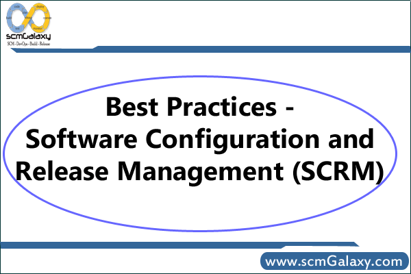 Best Practices-Software Configuration and Release Management (SCRM)