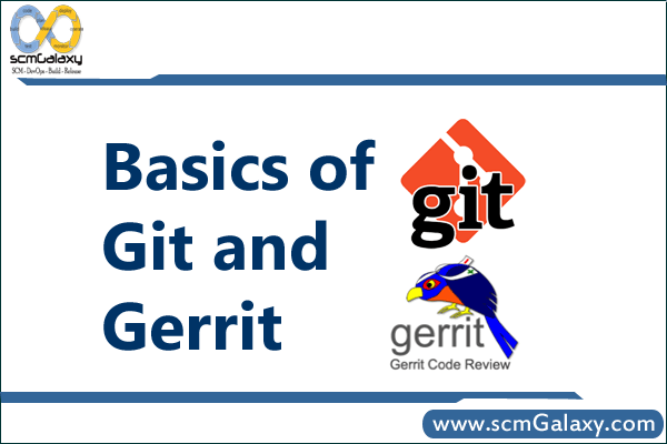 Basics of Git and Gerrit | Git & Gerrit Overview | Git and Gerrit Concept