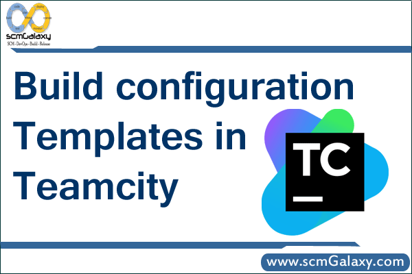 Build Configuration Templates in Teamcity | Teamcity Guide