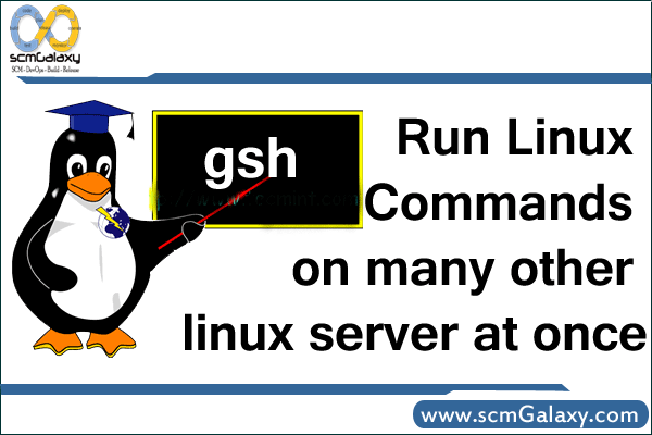 gsh – Run linux commands on many other linux server at once