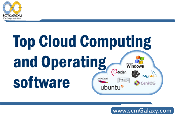 Top Cloud computing and operating software - scmGalaxy
