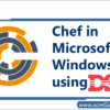chef-in-microsoft-windows-using-dsc