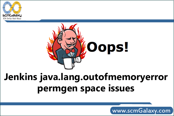 How to Resolve jenkins java.lang.outofmemoryerror permgen space issues?