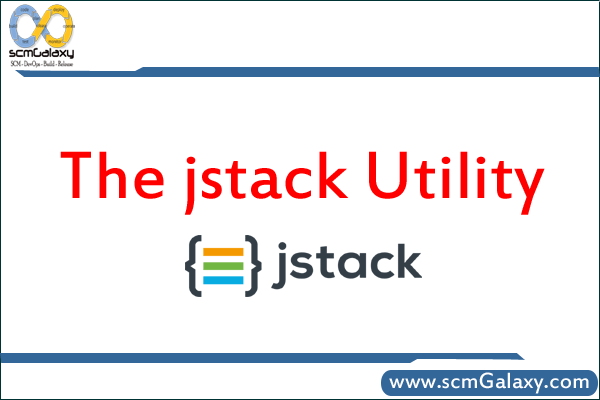 The jstack Utility | jstack Tutorial | scmGalaxy