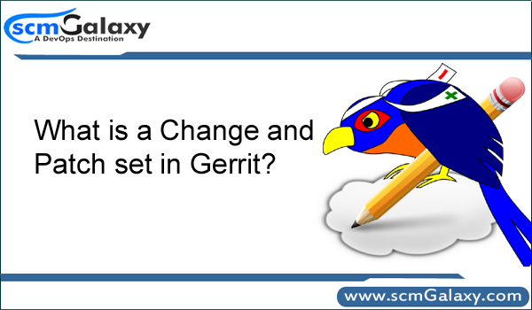 What is a Change and Patch set in Gerrit?